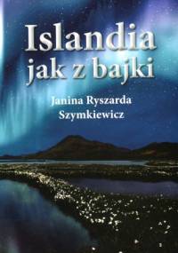 Islandia jak z bajki - Janina Ryszarda Szymkiewicz