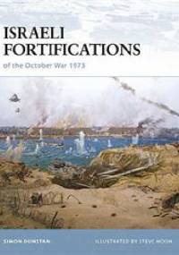 Israeli Fortifications of the October War 1973 - Simon Dunstan