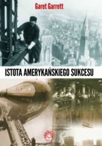 Istota Amerykańskiego Sukcesu - Garet Garrett