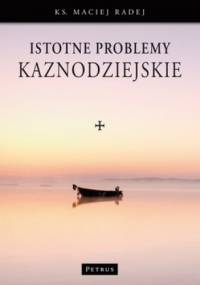 Istotne problemy kaznodziejskie - Maciej Radej