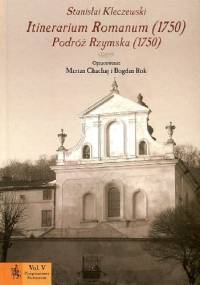 Itinerarium Romanum (1750). Podróż Rzymska (1750) - Stanisław Kleczewski