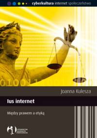 Ius internet. Między prawem a etyką - Joanna Kulesza