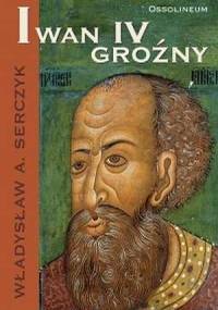 Iwan IV Groźny - Władysław Andrzej Serczyk