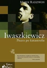 Iwaszkiewicz. Pisarz po katastrofie - Marek Radziwon
