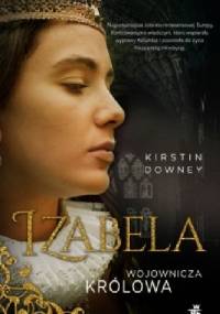 Izabela. Wojownicza królowa - Kirstin Downey