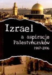 Izrael a aspiracje Palestyńczyków 1987-2006 - Krzysztof Bojko
