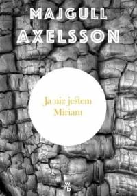 Ja nie jestem Miriam - Majgull Axelsson
