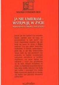 Ja nie umieram - wstępuję w życie - Wilfrid Stinissen OCD