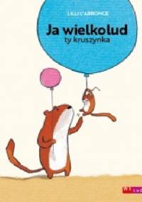 Ja wielkolud, ty kruszynka - Lilli L’Aronge