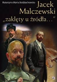 Jacek Malczewski "zaklęty u źródła..." - Katarzyna Maria Bodziachowska