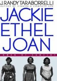 Jackie, Ethel, Joan: Women of Camelot - J. Randy Taraborrelli