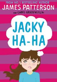 Jacky Ha-Ha - James Patterson, Chris Grabenstein