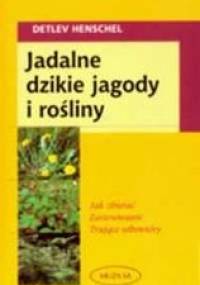 Jadalne dzikie jagody i rośliny - Henschel Detlev