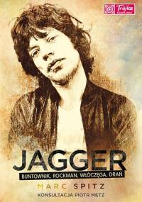 Jagger. Buntownik, rockman, włóczęga, drań - Marc Spitz