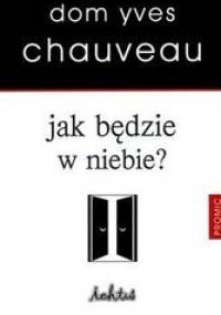 Jak będzie w niebie? - Dom Yves Chauveau