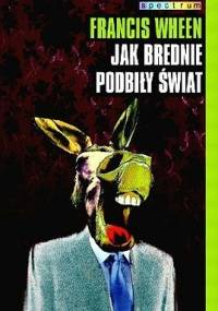 Jak brednie podbiły świat - Francis Wheen