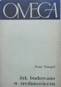 Jak budowano w średniowieczu - Jean Gimpel