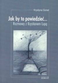 Jak by to powiedzieć... Rozmowy z Krystianem Lupą - Krystyna Gonet