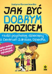 Jak być dobrym rodzicem - Justyna Korzeniewska