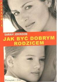 Jak być dobrym rodzicem - Sarah Johnson
