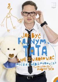 Jak być fajnym tatą i nie zwariować - Michał Będźmirowski