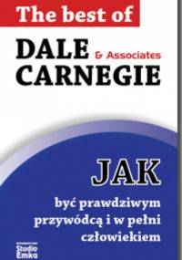 Jak być prawdziwym przywódcą i w pełni człowiekiem - Dale Carnegie