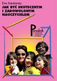 Jak być skutecznym i zadowolonym nauczycielem - Ewa Sokołowska
