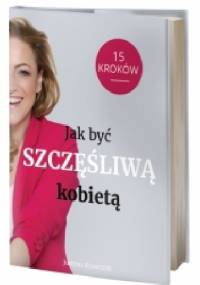 Jak być szczęśliwą kobietą-15 kroków - Justyna Krawczyk