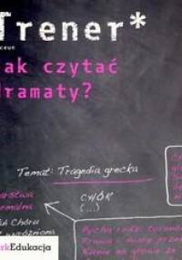 Jak czytać dramaty trener - praca zbiorowa