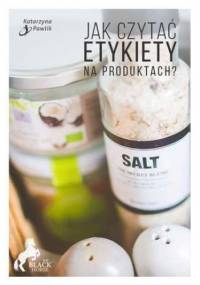 Jak czytać etykiety na produktach? - Pawlik Katarzyna
