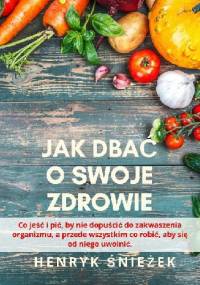 Jak dbać o swoje zdrowie - Henryk Śnieżek