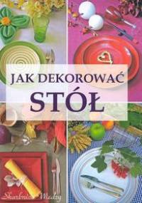 Jak dekorować stół - Magdalena Szwedkowicz-Kostrzewa