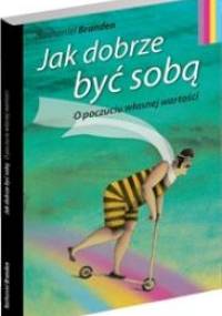 Jak dobrze być sobą - Nathaniel Branden