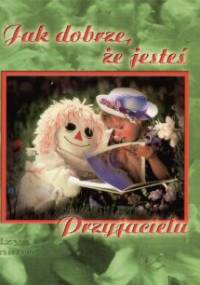 Jak dobrze, że jesteś Przyjacielu - praca zbiorowa