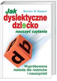 Jak dyslektyczne dziecko nauczyć czytania - Bernice Baumer