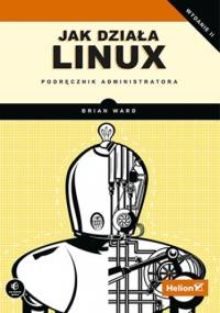 Jak działa Linux. Podręcznik administratora - Brian Ward