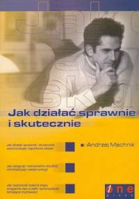 Jak działać sprawnie i skutecznie - Andrzej Machnik
