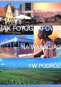 Jak fotografować na wakacjach i w podróży - Michael Busselle