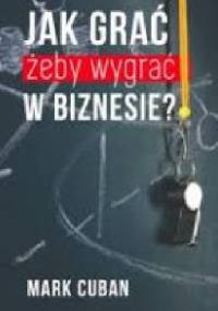 Jak grać, żeby wygrać w biznesie? - Mark Cuban
