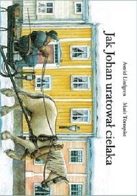 Jak Johan uratował cielaka - Astrid Lindgren, Marit Törnqvist