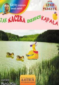 Jak kaczka dzieci kąpała - bajka - Lech Tkaczyk
