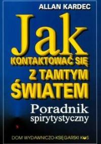 Jak kontaktować się z tamtym światem - Allan Kardec