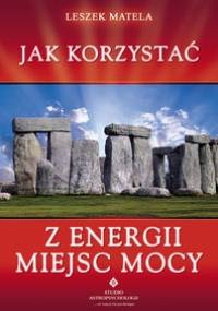 Jak korzystać z energii miejsc mocy - Leszek Matela