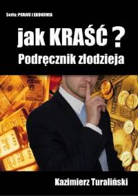 Jak kraść? Podręcznik złodzieja - Kazimierz Turaliński