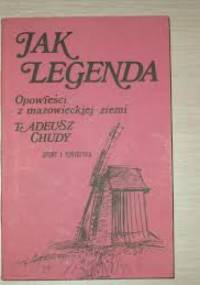 Jak legenda: Opowieści z mazowieckiej ziemi - Tadeusz Chudy