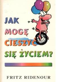 Jak mogę cieszyć się życiem - Fritz Ridenour