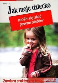 Jak moje dziecko może się stać pewne siebiea - Klaus Utz