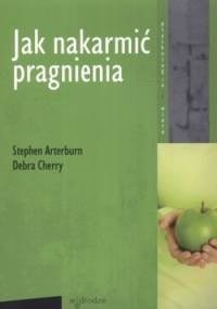 Jak nakarmić pragnienia - Stephen Arterburn, Debra Cherry