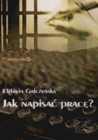 Jak napisać pracę? - E. Gałczyńska