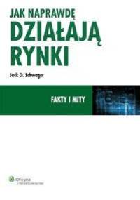 Jak naprawdę działają rynki - Jack D. Schwager